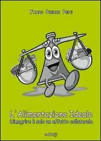 L' alimentazione ideale. Dimagrire è solo un effetto collaterale - Fabio Pierri Pepe - Libro Edita Casa Editrice & Libraria 2012, Studi e approfondimenti scientifici | Libraccio.it