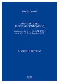 Amministrare il nuovo condominio. Manuale teorico - Danilo Corona - Libro Edita Casa Editrice & Libraria 2014, Studi e approfondimenti scientifici | Libraccio.it