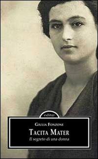 Tacita mater. Il segreto di una donna - Giulia Fonzone - Libro Edita Casa Editrice & Libraria 2013, Chicchi del melograno | Libraccio.it