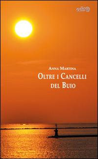 Oltre i cancelli del buio - Anna Martina - Libro Edita Casa Editrice & Libraria 2014, InEdit@ | Libraccio.it