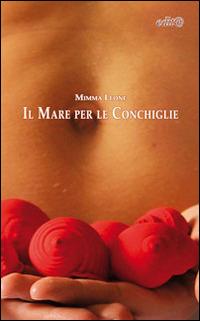 Il mare per le conchiglie - Mimma Leone - Libro Edita Casa Editrice & Libraria 2014, InEdit@ | Libraccio.it