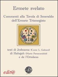 Ermete svelato. Commenti alla Tavola di Smeraldo dell'Ermete Trismegisto - Luciano Galeani, Mario Parascandolo - Libro Edita Casa Editrice & Libraria 2014, Arcana | Libraccio.it