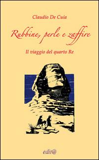 Rubbine, perle e zaffire. Il viaggio del quarto re (Artabano) - Claudio De Cuia - Libro Edita Casa Editrice & Libraria 2014, Tradizioni & folklore | Libraccio.it