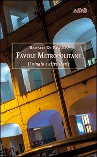 Favole metropolitane. Il vinaio e altre storie - Raffaele De Pascalis - Libro Edita Casa Editrice & Libraria 2015, InEdit@ | Libraccio.it
