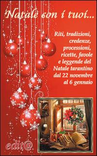 Natale con i tuoi... Riti, tradizioni, credenze, processioni, ricette, favole e leggende del Natale tarantino dal 22 novembre al 6 gennaio - Domenico Sellitti, Antonio Fornaro - Libro Edita Casa Editrice & Libraria 2014, Tradizioni & folklore | Libraccio.it