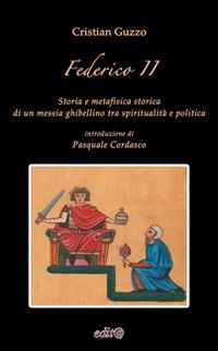 Federico II. Storia e metafisica storica di un messia ghibellino tra spiritualità e politica - Cristian Guzzo - Libro Edita Casa Editrice & Libraria 2014, Studi e approfondimenti scientifici | Libraccio.it