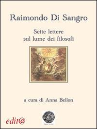Raimondo di Sangro. Sette lettere sul lume dei filosofi  - Libro Edita Casa Editrice & Libraria 2014, Arcana | Libraccio.it
