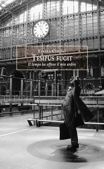 Tempus fugit. Il tempo ha offeso il mio ardire - Elvira Cerino - Libro Edita Casa Editrice & Libraria 2015, InEdit@ | Libraccio.it