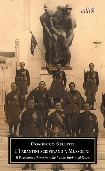 I tarantini scrivevano a Mussolini. Il fascismo a Taranto nelle lettere inviate al Duce - Domenico Sellitti - Libro Edita Casa Editrice & Libraria 2015, Storia locale | Libraccio.it