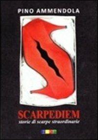 Scarpediem. Storie di scarpe straordinarie - Pino Ammendola - Libro Teke 2013, Da 0 a 100 | Libraccio.it