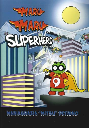 Maru Maru superhero - Mariagrazia «Mitsu» Petrino - Libro Teke 2016 | Libraccio.it