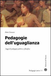 Pedagogie dell'uguaglianza. Saggi di pedagogia politica e filosofica - Alain Goussot - Libro Edizioni del Rosone 2011, Pedagogie attive | Libraccio.it