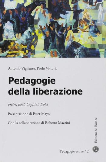 Pedagogie della liberazione - Antonio Vigilante, Paolo Vittoria - Libro Edizioni del Rosone 2011 | Libraccio.it