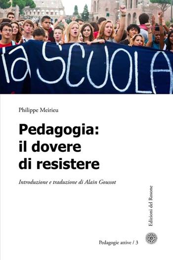 Pedagogia. Il dovere di resistere - Philippe Meirieu - Libro Edizioni del Rosone 2013, Pedagogie attive | Libraccio.it