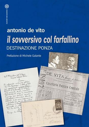 Il sovversivo col farfallino. Destinazione Ponza - Antonio De Vito - Libro Edizioni del Rosone 2013, Il Novecento | Libraccio.it