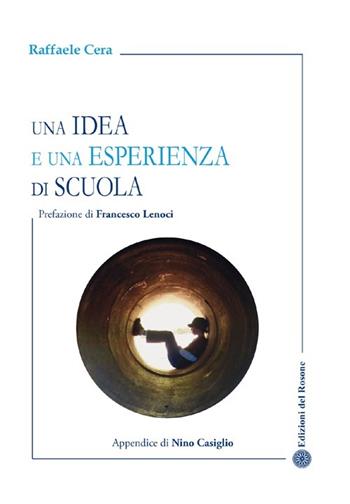 Una idea e una esperienza di scuola - Raffaele Cera - Libro Edizioni del Rosone 2013, Esperienze didattiche | Libraccio.it