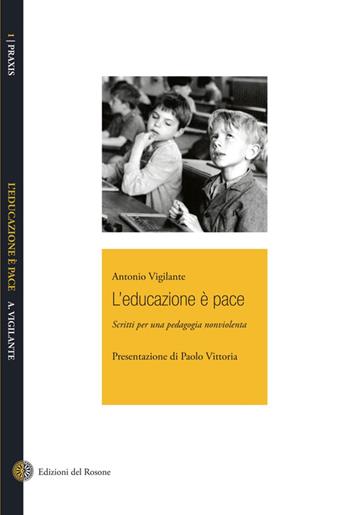 L' educazione è pace - Antonio Vigilante - Libro Edizioni del Rosone 2014, Praxis | Libraccio.it
