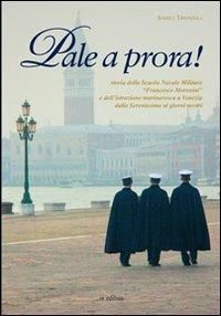 Pale a prora! Storia della scuola navale militare «Francesco Morosini» e dell'istruzione marinaresca a Venezia dalla Serenissima ai giorni nostri - Andrea Tirondola - Libro in edibus 2013 | Libraccio.it