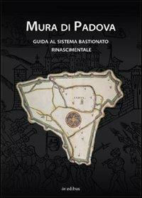 Mura di Padova. Guida al sistema bastionato rinascimentale  - Libro in edibus 2013, Le guide | Libraccio.it
