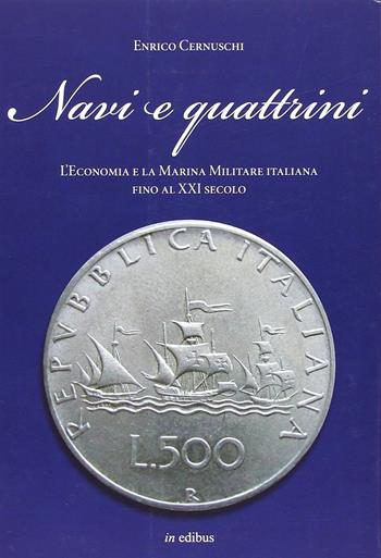 Navi e quattrini. L'economia e la Marina Militare italiana fino al XXI secolo - Enrico Cernuschi - Libro in edibus 2013, Navalia | Libraccio.it