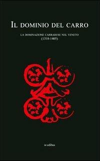Il dominio del carro. La dominazione carrarese nel Veneto (1318-1405) - Remy Simonetti - Libro in edibus 2013, Le guide | Libraccio.it