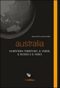Australia. Northern territory, il verde, il rosso e il nero - Nicoletta Salvatori - Libro in edibus 2013, Taccuini di viaggio | Libraccio.it