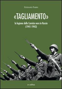 «Tagliamento». La legione delle camicie nere in Russia (1941-1943) - Stefano Fabei - Libro in edibus 2014, Navalia | Libraccio.it