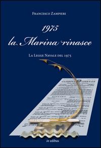1975 la Marina rinasce. La legge navale del 1975 - Francesco Zampieri - Libro in edibus 2015, Navalia | Libraccio.it