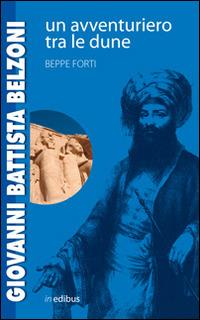Giovanni Battista Belzoni. Un avventuriero tra le dune - Beppe Forti - Libro in edibus 2014, Passaggi a Nord-Est | Libraccio.it