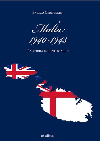 Malta (1940-1943). La storia inconfessabile - Enrico Cernuschi - Libro in edibus 2016, Navalia | Libraccio.it