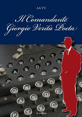 Il comandante Giorgio Verità Poeta  - Libro in edibus 2016, Navalia | Libraccio.it