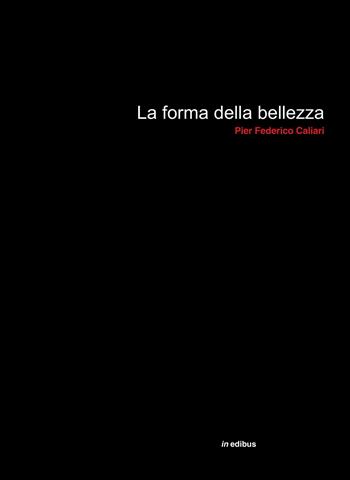 La forma della bellezza - Pier Federico Caliari - Libro in edibus 2022, Architettura | Libraccio.it