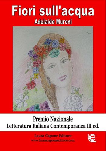 Fiori sull'acqua - Adelaide Muroni - Libro Laura Capone Editore 2016 | Libraccio.it