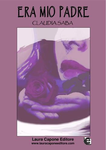 Era mio padre - Claudia Saba - Libro Laura Capone Editore 2016 | Libraccio.it