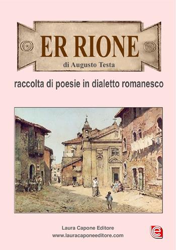 Er rione. Raccolta di poesie in dialetto romanesco - Augusto Testa - Libro Laura Capone Editore 2017 | Libraccio.it
