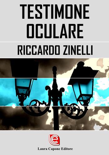 Testimone oculare - Riccardo Zinelli - Libro Laura Capone Editore 2018 | Libraccio.it