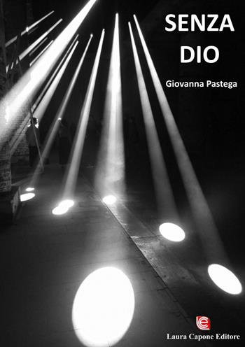 Senza Dio - Giovanna Pastega - Libro Laura Capone Editore 2018 | Libraccio.it