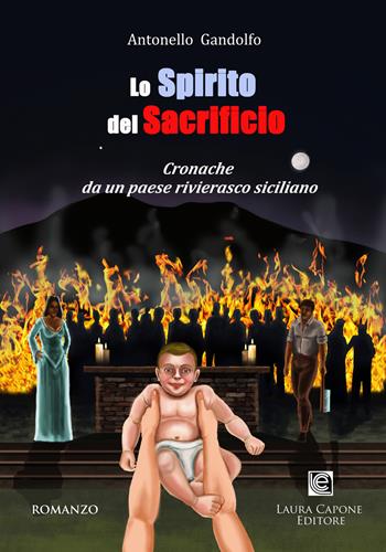 Lo spirito del sacrificio. Cronache da un paese rivierasco siciliano - Antonello Gandolfo - Libro Laura Capone Editore 2019 | Libraccio.it