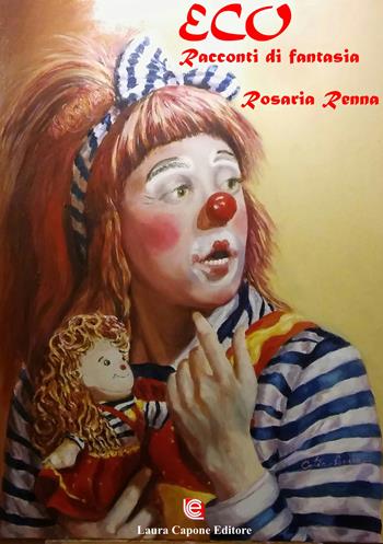 Eco. Racconti di fantasia - Rosaria Renna - Libro Laura Capone Editore 2019 | Libraccio.it
