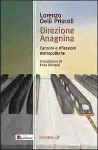 Direzione Anagnina. Canzoni e riflessioni metropolitane. Con CD Audio - Lorenzo Delli Priscoli - Libro Bordeaux 2013 | Libraccio.it
