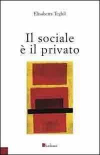 Il sociale è il privato - Elisabetta Teghil - Libro Bordeaux 2016 | Libraccio.it