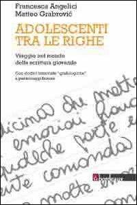 Adolescenti tra le righe - Francesca Angelici, Matteo Grabrovi - Libro Bordeaux 2013 | Libraccio.it