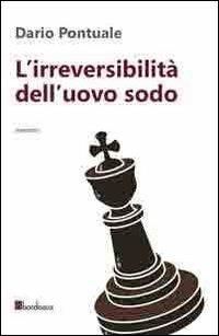 L'irreversibilità dell'uovo sodo - Dario Pontuale - Libro Bordeaux 2016 | Libraccio.it
