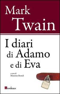I diari di Adamo e di Eva - Mark Twain - Libro Bordeaux 2014 | Libraccio.it