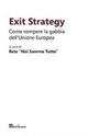 Exit strategy. Come rompere la gabbia dell'Unione Europea  - Libro Bordeaux 2014 | Libraccio.it