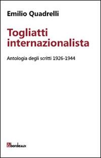 Togliatti internazionalista. Antologia degli scritti 1926-1944 - Emilio Quadrelli - Libro Bordeaux 2014 | Libraccio.it