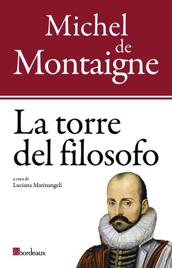 La torre del filosofo - Michel de Montaigne - Libro Bordeaux 2015 | Libraccio.it