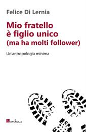 Mio fratello è figlio unico (ma ha molti follower). Un'antropologia minima