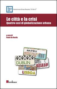 Le città e la crisi. Quattro casi di globalizzazione urbana  - Libro Bordeaux 2017 | Libraccio.it
