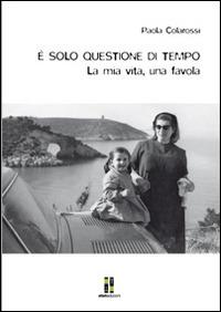 È solo questione di tempo. La mia vita, una favola - Paola Colarossi - Libro ET/ET Edizioni 2014 | Libraccio.it